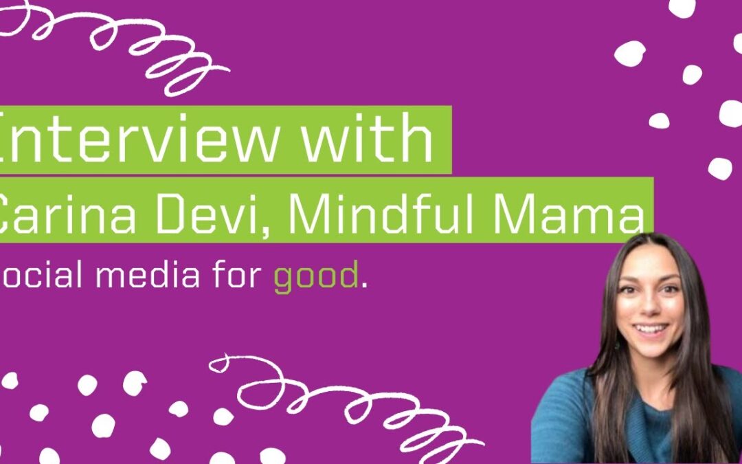 Carina Devi, Mindful Mama, on Mindfulness, Anxiety and #SocialMediaForGood